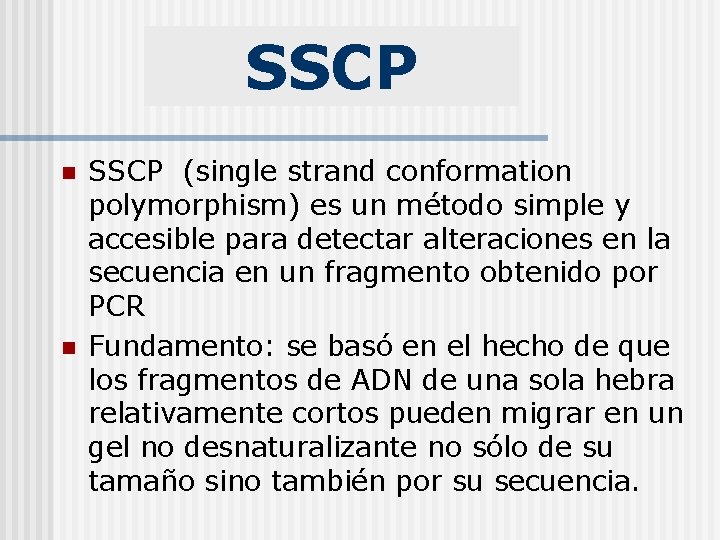 SSCP n n SSCP (single strand conformation polymorphism) es un método simple y accesible