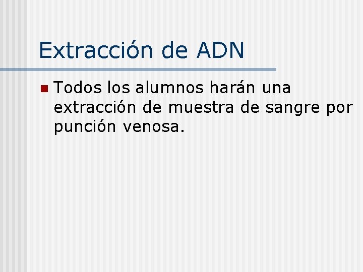 Extracción de ADN n Todos los alumnos harán una extracción de muestra de sangre