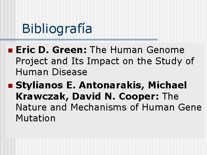 Bibliografía Eric D. Green: The Human Genome Project and Its Impact on the Study