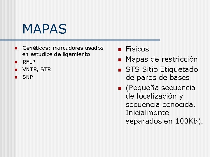 MAPAS n n Genéticos: marcadores usados en estudios de ligamiento RFLP VNTR, STR SNP