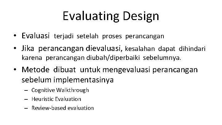 Evaluating Design • Evaluasi terjadi setelah proses perancangan • Jika perancangan dievaluasi, kesalahan dapat