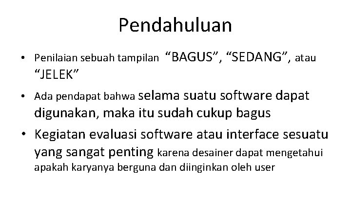 Pendahuluan • Penilaian sebuah tampilan “BAGUS”, “SEDANG”, atau “JELEK” • Ada pendapat bahwa selama