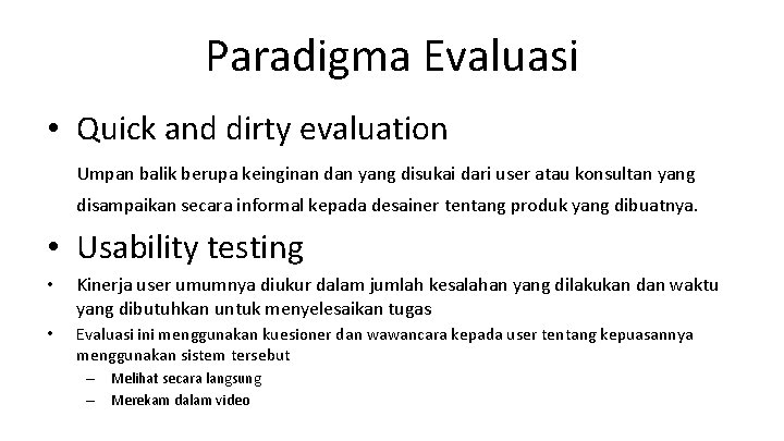 Paradigma Evaluasi • Quick and dirty evaluation Umpan balik berupa keinginan dan yang disukai