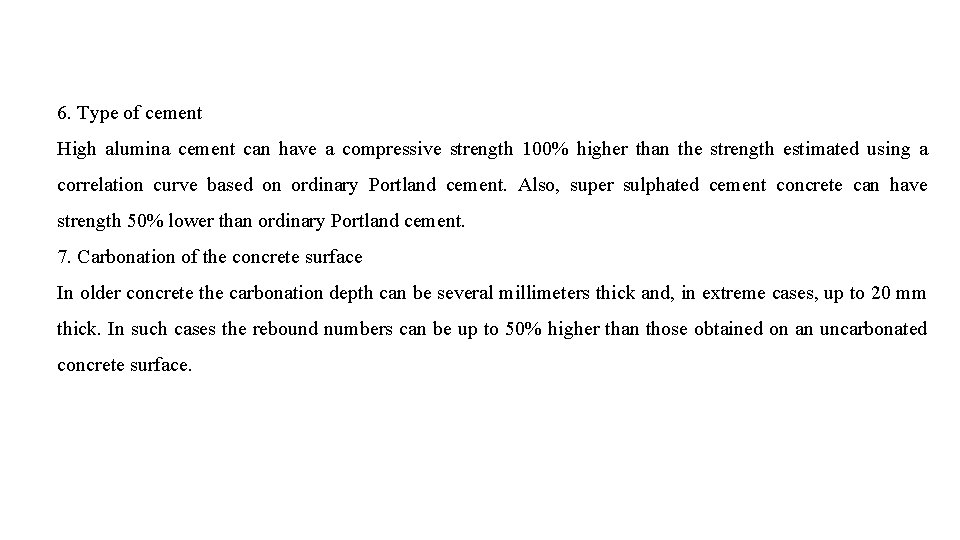 6. Type of cement High alumina cement can have a compressive strength 100% higher