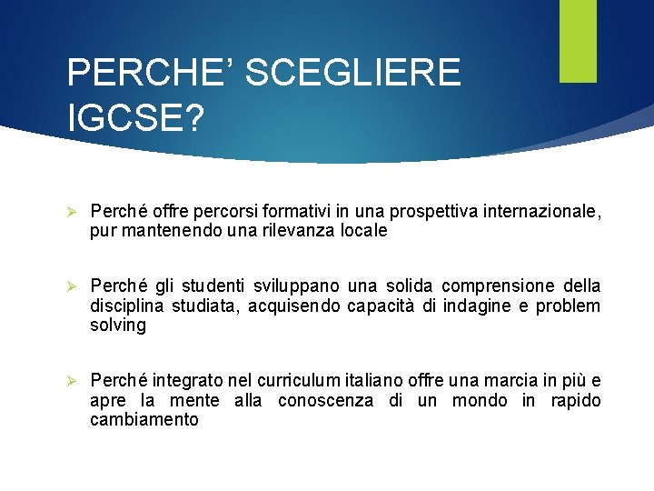 PERCHE’ SCEGLIERE IGCSE? Ø Perché offre percorsi formativi in una prospettiva internazionale, pur mantenendo