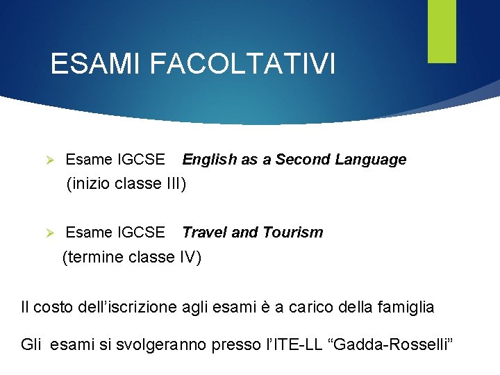 ESAMI FACOLTATIVI Ø Esame IGCSE English as a Second Language (inizio classe III) Ø