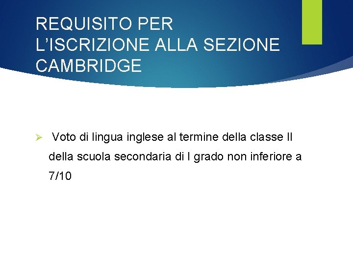 REQUISITO PER L’ISCRIZIONE ALLA SEZIONE CAMBRIDGE Ø Voto di lingua inglese al termine della