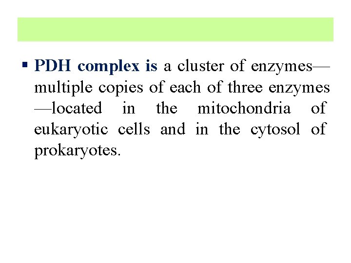 § PDH complex is a cluster of enzymes— multiple copies of each of three