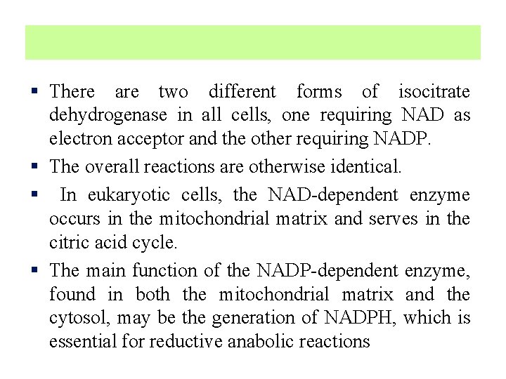 § There are two different forms of isocitrate dehydrogenase in all cells, one requiring