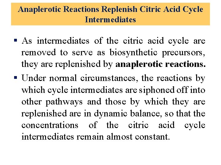 Anaplerotic Reactions Replenish Citric Acid Cycle Intermediates § As intermediates of the citric acid