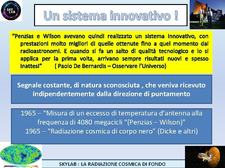 Un sistema innovativo ! “Penzias e Wilson avevano quindi realizzato un sistema innovativo, con