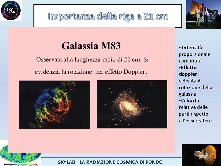 Importanza della riga a 21 cm • Intensità proporzionale a quantità • Effetto doppler