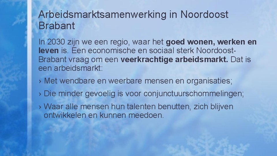 Arbeidsmarktsamenwerking in Noordoost Brabant In 2030 zijn we een regio, waar het goed wonen,