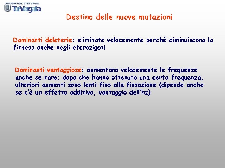 Destino delle nuove mutazioni Dominanti deleterie: eliminate velocemente perché diminuiscono la fitness anche negli