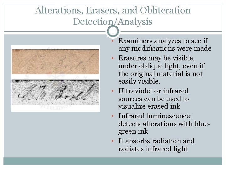 Alterations, Erasers, and Obliteration Detection/Analysis • Examiners analyzes to see if • • any