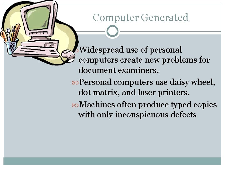 Computer Generated Widespread use of personal computers create new problems for document examiners. Personal