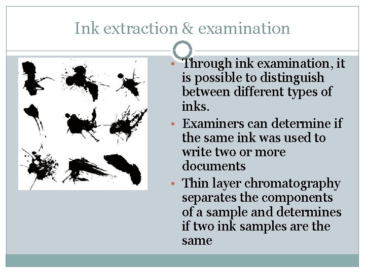 Ink extraction & examination • Through ink examination, it is possible to distinguish between