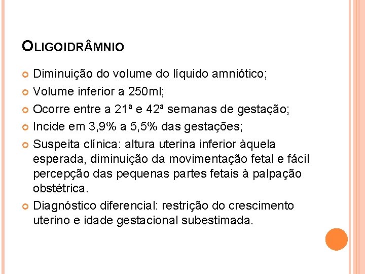 OLIGOIDR MNIO Diminuição do volume do líquido amniótico; Volume inferior a 250 ml; Ocorre