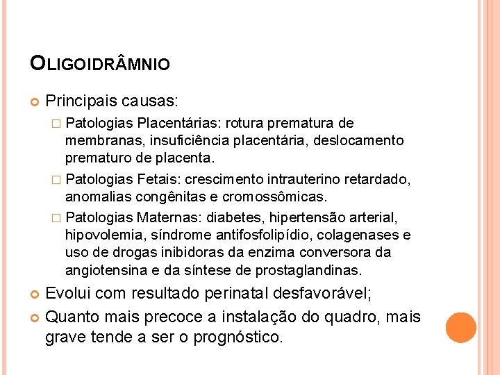 OLIGOIDR MNIO Principais causas: � Patologias Placentárias: rotura prematura de membranas, insuficiência placentária, deslocamento