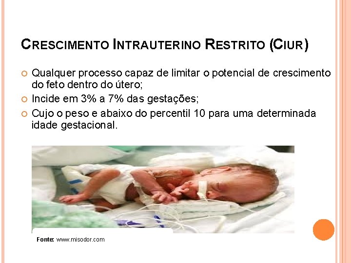 CRESCIMENTO INTRAUTERINO RESTRITO (CIUR) Qualquer processo capaz de limitar o potencial de crescimento do