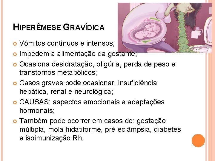 HIPERÊMESE GRAVÍDICA Vômitos contínuos e intensos; Impedem a alimentação da gestante; Ocasiona desidratação, oligúria,