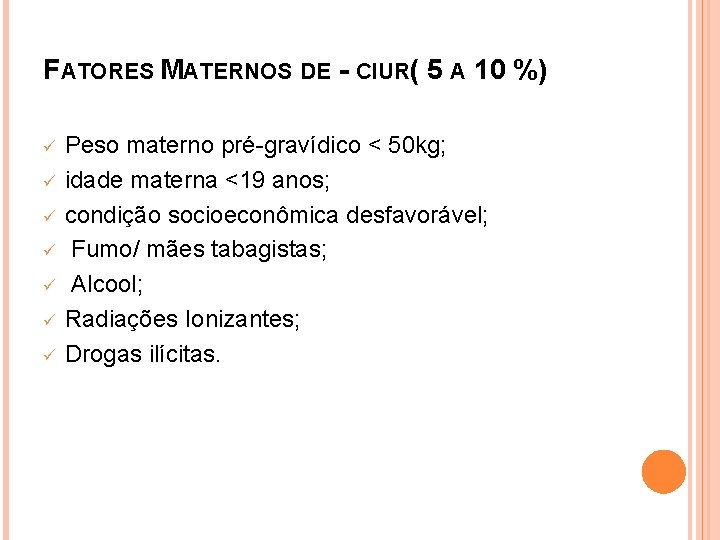 FATORES MATERNOS DE - CIUR( 5 A 10 %) ü ü ü ü Peso