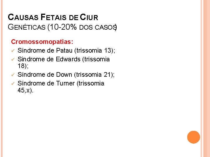 CAUSAS FETAIS DE CIUR GENÉTICAS (10 -20% DOS CASOS) Cromossomopatias: ü Síndrome de Patau