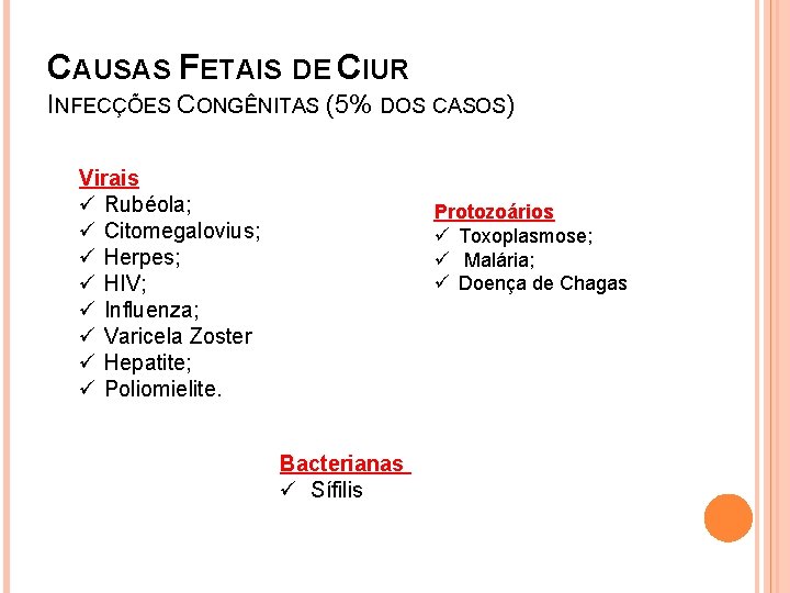 CAUSAS FETAIS DE CIUR INFECÇÕES CONGÊNITAS (5% DOS CASOS) Virais ü Rubéola; ü Citomegalovius;