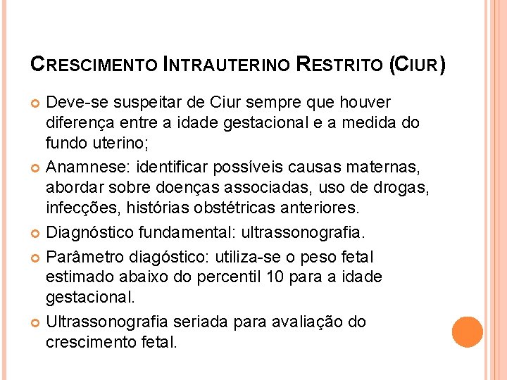 CRESCIMENTO INTRAUTERINO RESTRITO (CIUR) Deve-se suspeitar de Ciur sempre que houver diferença entre a