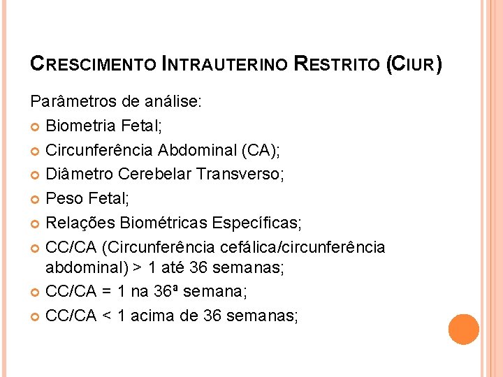 CRESCIMENTO INTRAUTERINO RESTRITO (CIUR) Parâmetros de análise: Biometria Fetal; Circunferência Abdominal (CA); Diâmetro Cerebelar