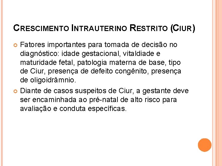 CRESCIMENTO INTRAUTERINO RESTRITO (CIUR) Fatores importantes para tomada de decisão no diagnóstico: idade gestacional,