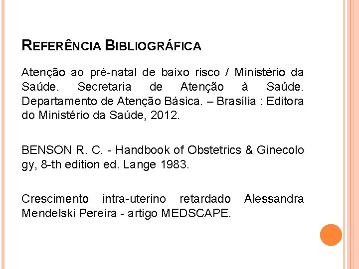 REFERÊNCIA BIBLIOGRÁFICA Atenção ao pré-natal de baixo risco / Ministério da Saúde. Secretaria de