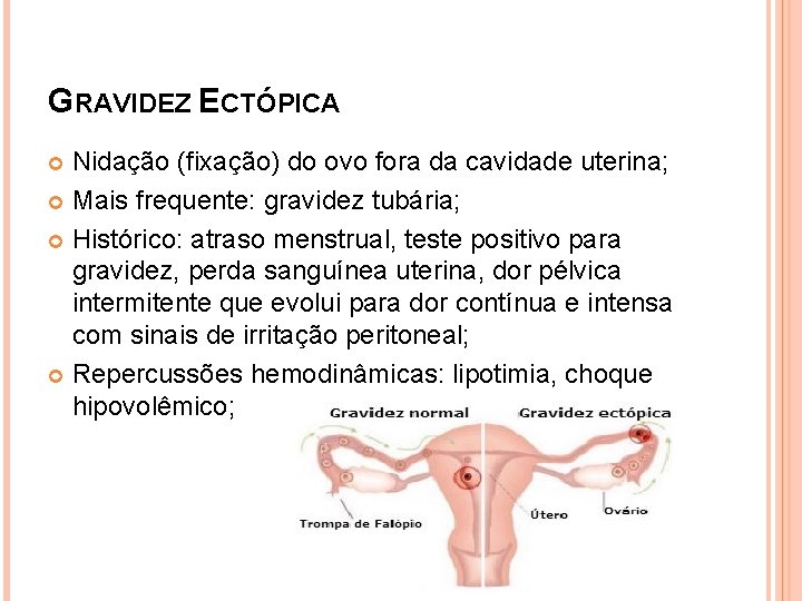 GRAVIDEZ ECTÓPICA Nidação (fixação) do ovo fora da cavidade uterina; Mais frequente: gravidez tubária;