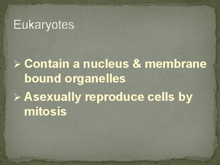 Eukaryotes Ø Contain a nucleus & membrane bound organelles Ø Asexually reproduce cells by Eukaryotes Ø Contain a nucleus & membrane bound organelles Ø Asexually reproduce cells by