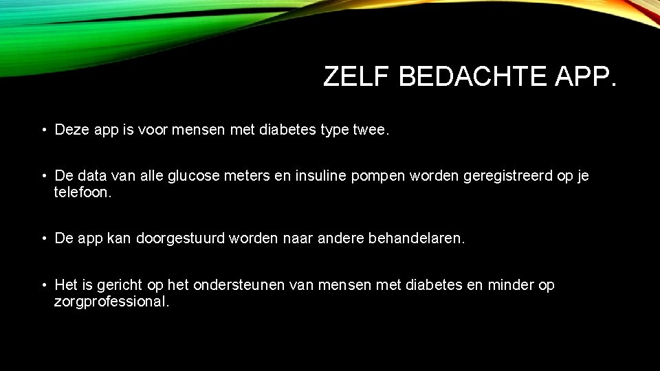 ZELF BEDACHTE APP. • Deze app is voor mensen met diabetes type twee. •