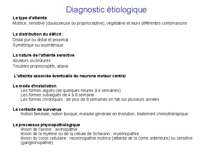 Diagnostic étiologique Le type d'atteinte Motrice, sensitive (douloureuse ou proprioceptive), végétative et leurs différentes