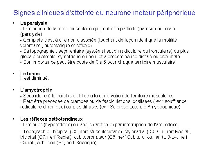 Signes cliniques d’atteinte du neurone moteur périphérique • La paralysie - Diminution de la