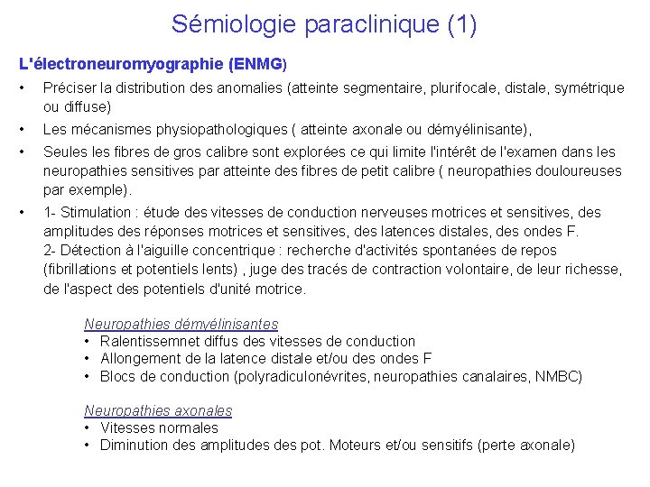 Sémiologie paraclinique (1) L'électroneuromyographie (ENMG) • Préciser la distribution des anomalies (atteinte segmentaire, plurifocale,