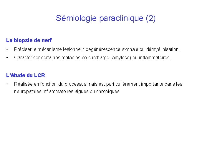 Sémiologie paraclinique (2) La biopsie de nerf • Préciser le mécanisme lésionnel : dégénérescence