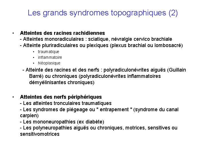 Les grands syndromes topographiques (2) • Atteintes des racines rachidiennes - Atteintes monoradiculaires :