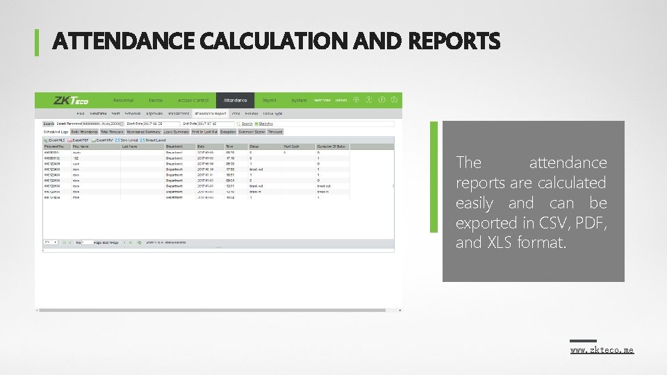 ATTENDANCE CALCULATION AND REPORTS The attendance reports are calculated easily and can be exported ATTENDANCE CALCULATION AND REPORTS The attendance reports are calculated easily and can be exported