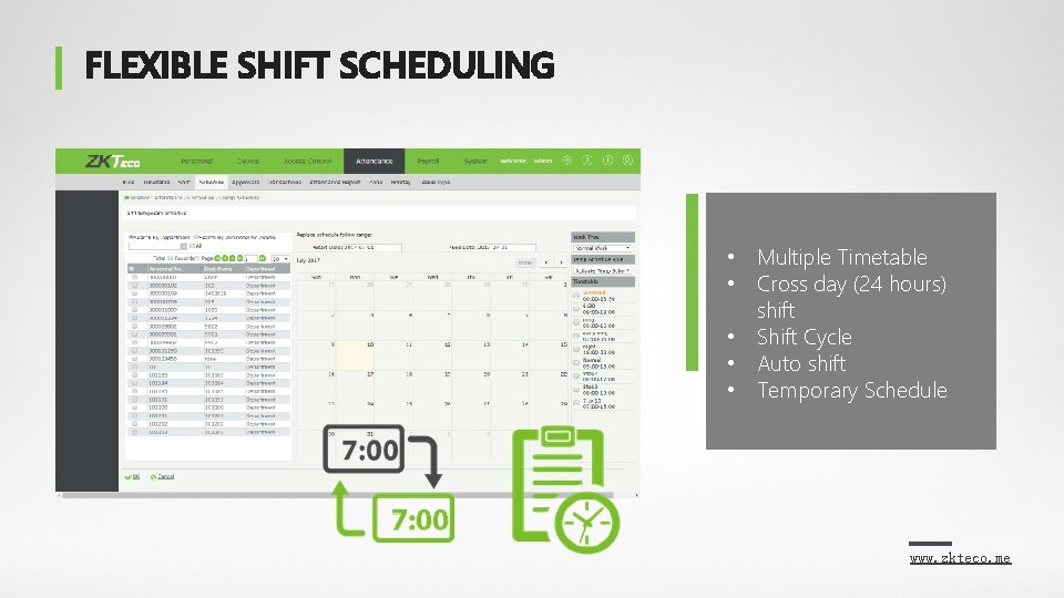 FLEXIBLE SHIFT SCHEDULING • Multiple Timetable • Cross day (24 hours) shift • Shift FLEXIBLE SHIFT SCHEDULING • Multiple Timetable • Cross day (24 hours) shift • Shift