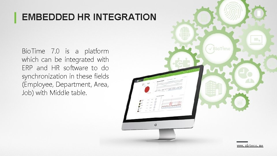 EMBEDDED HR INTEGRATION Bio. Time 7. 0 is a platform which can be integrated