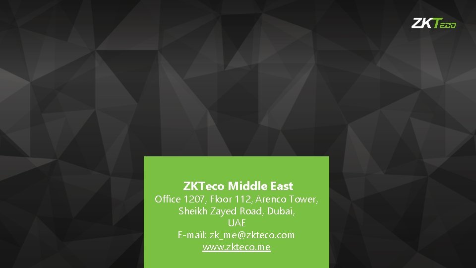 ZKTeco Middle East Office 1207, Floor 112, Arenco Tower, Sheikh Zayed Road, Dubai, UAE