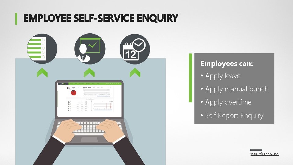 EMPLOYEE SELF-SERVICE ENQUIRY Employees can: • Apply leave • Apply manual punch • Apply