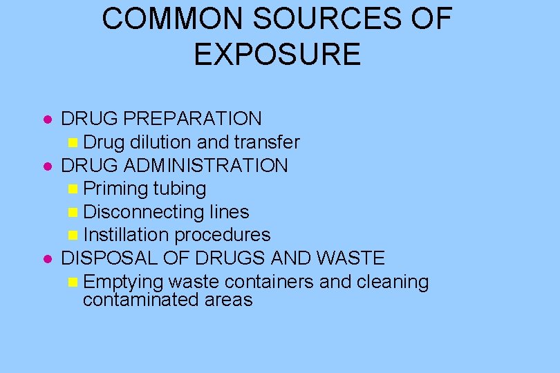 COMMON SOURCES OF EXPOSURE l l l DRUG PREPARATION n Drug dilution and transfer