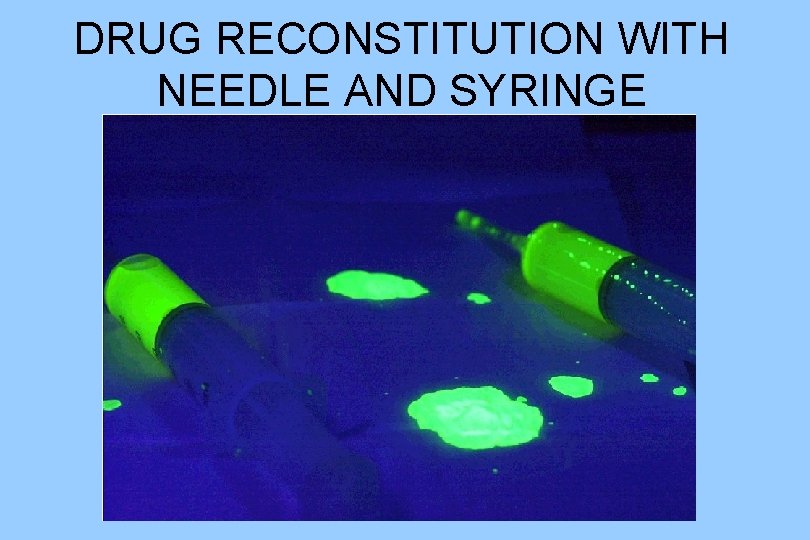 DRUG RECONSTITUTION WITH NEEDLE AND SYRINGE 