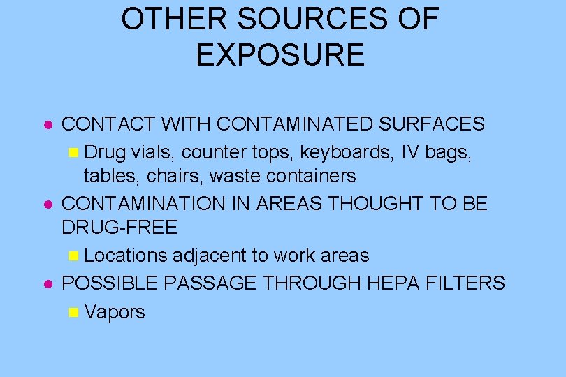 OTHER SOURCES OF EXPOSURE l l l CONTACT WITH CONTAMINATED SURFACES n Drug vials,