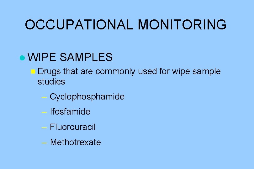OCCUPATIONAL MONITORING l WIPE SAMPLES n Drugs that are commonly used for wipe sample