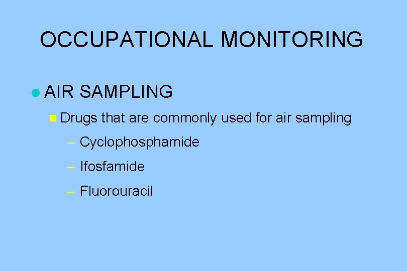 OCCUPATIONAL MONITORING l AIR SAMPLING n Drugs that are commonly used for air sampling